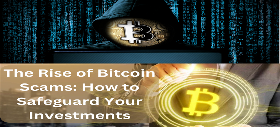 The Rise of Bitcoin Scams: How to Safeguard Your Investments
